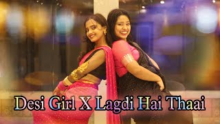 Desi girl x Lagdi hai thaai |Dance Cover | Nriti By Madhuja & Sneha