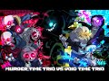 【Murder time trio Vs Void time trio】phase2!!!! -A nightmarish shock-