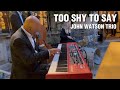 Too Shy To Say - John Watson Trio