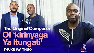 THUKU WA THUO THE ORIGINAL COMPOSER OF ‘KIRINYAGA YA ITUNGATI’