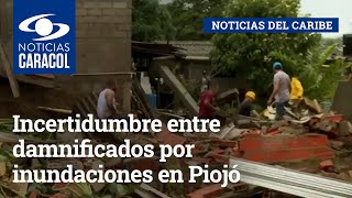 Incertidumbre entre damnificados por inundaciones en Piojó