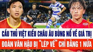 Cầu thủ Việt kiều châu Âu bùng nổ về giá trị, Đoàn Văn Hậu bị “lép vế” chỉ bằng 1 nửa