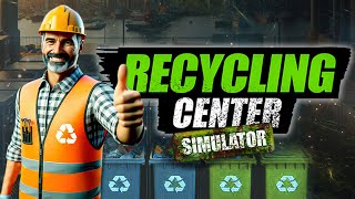 Saving The World And Getting Rich In Recycling Center Simulator