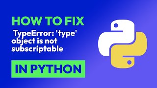 How to fix TypeError: 'type' object is not subscriptable in Python