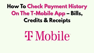 How To Check Payment History On The T-Mobile App – Bills, Credits & Receipts