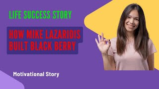 How Mike Lazaridis Built Black Berry! The Story of Innovation and Success! Motivational Story