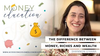 9. Difference Between Money, Riches \u0026 Wealth @accessrightrichesforyou​