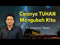 Caranya Tuhan Mengubah Kita | Pr.Julyanus Tabed