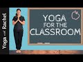 Yoga for the Classroom - Yoga with Rachel