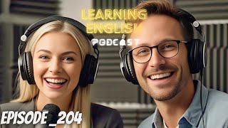 Learning English With Podcast Conversation Episode 204 | Podcast English | English Speaking Practice