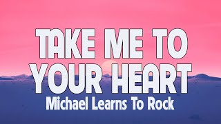 TAKE ME TO YOUR HEART - MICHAEL LEARNS TO ROCK - ( LYRICS / LETRA )