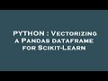 PYTHON : Vectorizing a Pandas dataframe for Scikit-Learn