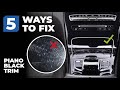 5 Ways to fix piano black interior trim