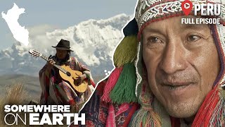 Unveiling Peru | Mountains and Mysteries | Somewhere on Earth