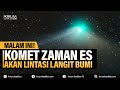 MALAM INI! KOMET ZAMAN ES AKAN LINTASI LANGIT BUMI