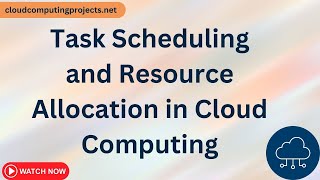 Task Scheduling and Resource Allocation in Cloud Computing