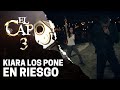 El enojo de Kiara los pone en riego | El Capo 3