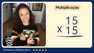 QUANTO É 15 VEZES 15 ? | QUANTO É 15X15 ? | EXEMPLO DE CONTA DE VEZES RESOLVIDA | PROFESSORA NATÁLIA