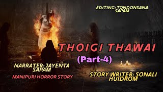 Thoigi thawai (part-4) || Manipuri horror story || Makhal Mathel Manipur