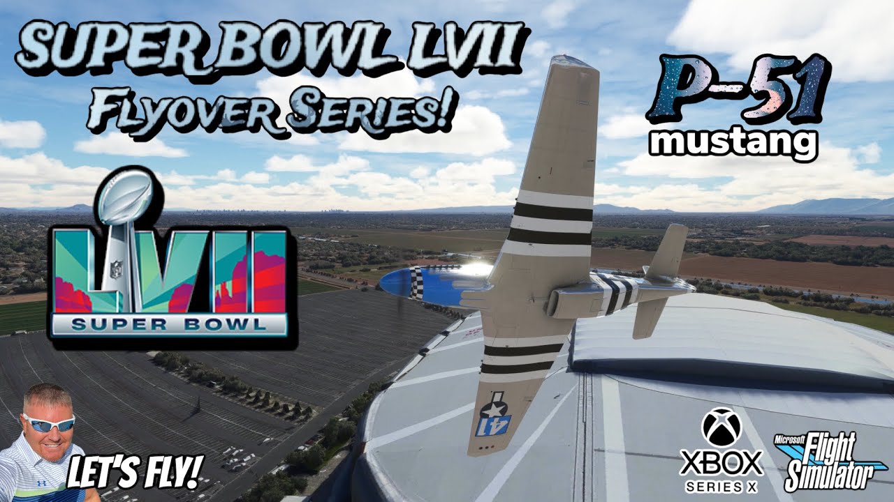 Super Bowl LVII Flyover Series Featuring The P-51 Mustang! MICROSOFT ...