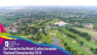 Our Venue for the Week | Ladies European Thailand Championship 2018