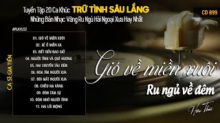 [CD899] Mở Nhẹ Nhàng Lk Nhạc Vàng Hải Ngoại Xưa Bất Hủ Còn Mãi Theo Thời Gian| Hữu Thái Lossless