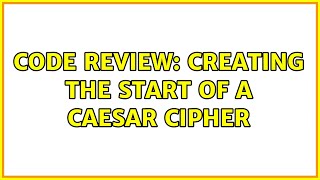 Code Review: Creating the start of a Caesar cipher (2 Solutions!!)