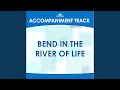 Bend in the River of Life (High Key E Without Background Vocals)