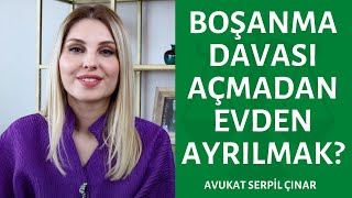 Boşanma Davası Açmadan Evden Ayrılmak Doğru Mudur? - Avukat Serpil Çınar