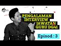 Episod 3 SPP Lulus: Pengalaman Temuduga Jawatan Guru DG41 - MOZA SPACE