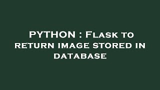PYTHON : Flask to return image stored in database