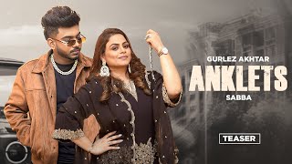 Gurlez Akhtar : Anklets Ft Sabba (Official Teaser) Beat Cop | Yug | New Punjabi Songs 2024