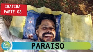 O paraíso na cidade dos tropeiros. Ibatiba-ES Parte3, EP 143