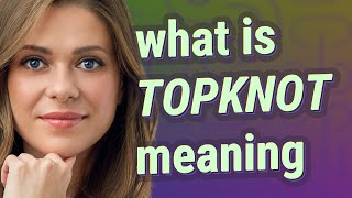 Topknot | meaning of Topknot