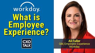 What is Employee Experience? Explained by Workday! (CXOTalk #772)