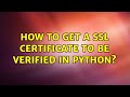 How to get a SSL certificate to be verified in Python?