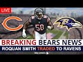 BREAKING: Chicago Bears Trade Roquan Smith To Baltimore Ravens For 2 NFL Draft Picks | Bears News