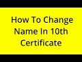 HOW TO CHANGE NAME IN 10TH CERTIFICATE? [SOLVED]