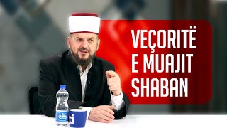 Veçoritë e muajit Shaban - SHKËPUTJE - Dr. Shefqet Krasniqi