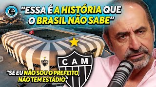 EX-PRESIDENTE DO ATLÉTICO FAZ REVELAÇÕES INÉDITAS SOBRE ARENA DO GALO