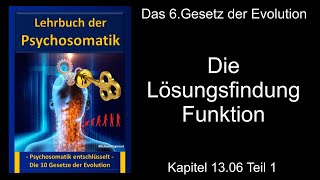 Lehrbuch der Psychosomatik : 6. Gesetz der Evolution: „Die Lösungsfindungsfunktion“  Teil 1