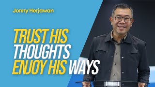 Trust His Thoughts, Enjoy His Ways - Bpk. Jonny Herjawan