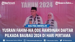 Yusran Fahim Wa Ode Hamsinah Bolu Jadi Pasangan Terakhir Daftar Pilkada Baubau 2024 Hari Pertama