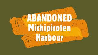 Abandoned Michipicoten Harbour   Still photos