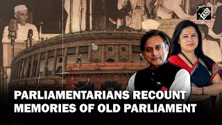 “Nostalgic Moments” to New Aspirations, MPs recount memories of old Parliament Building