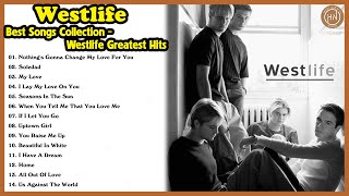 Những Ca Khúc Hay Nhất Của Westlife | Best Songs Collection Of Westlife | Westlife Greatest Hits