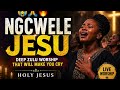 😭🔥 NGCWELE JESU | DEEP ZULU WORSHIP THAT WILL MAKE YOU CRY 🙏🕊️