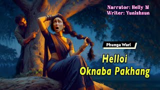 Helloi Oknaba Pakhang || Manipuri Phunga Wari || Helly Maisnam🎤 || Yunishsun L✍️