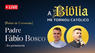 [Por que me tornei católico?] | PADRE FÁBIO BOSCO | Ex-protestante