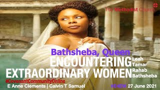 #CovenantCommunityOnline #SundayWorship66 27.6.2021 #Encountering4ExtraordinaryWomen #E4EW Bathsheba